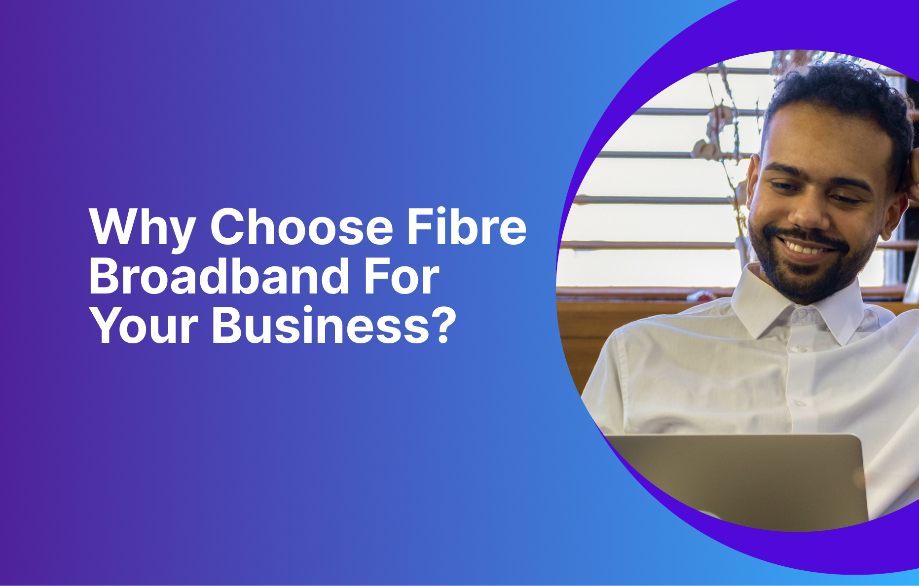 Why-Choose-Fibre-Broadband-For-Your-Business